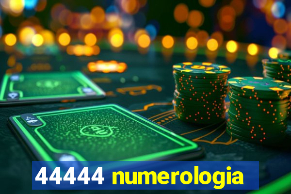 44444 numerologia